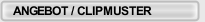 ANGEBOT / CLIPMUSTER